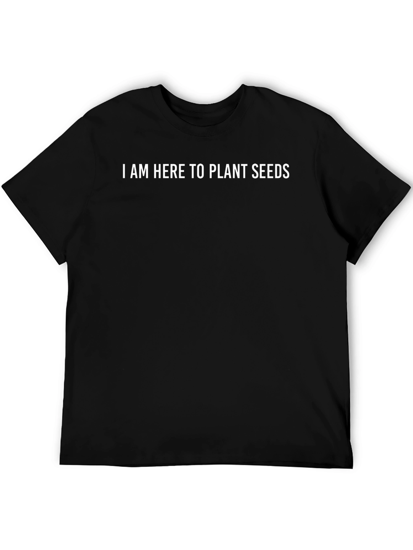 I Am Here to Plant Seeds Graphic T-Shirt