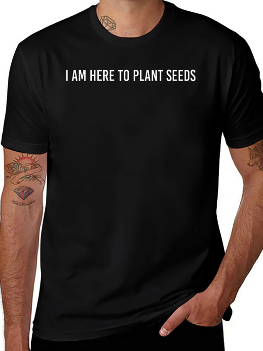 I Am Here to Plant Seeds Graphic T-Shirt