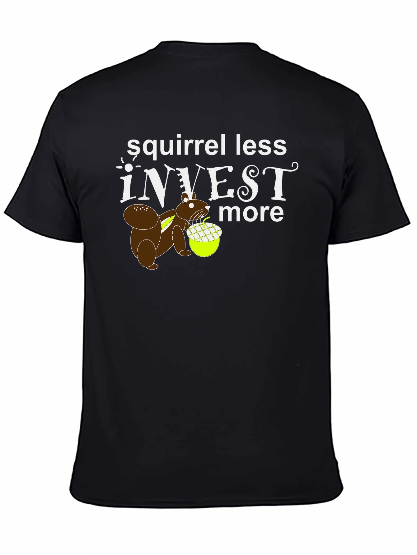 Squirrel Less Invest More Graphic T-Shirt