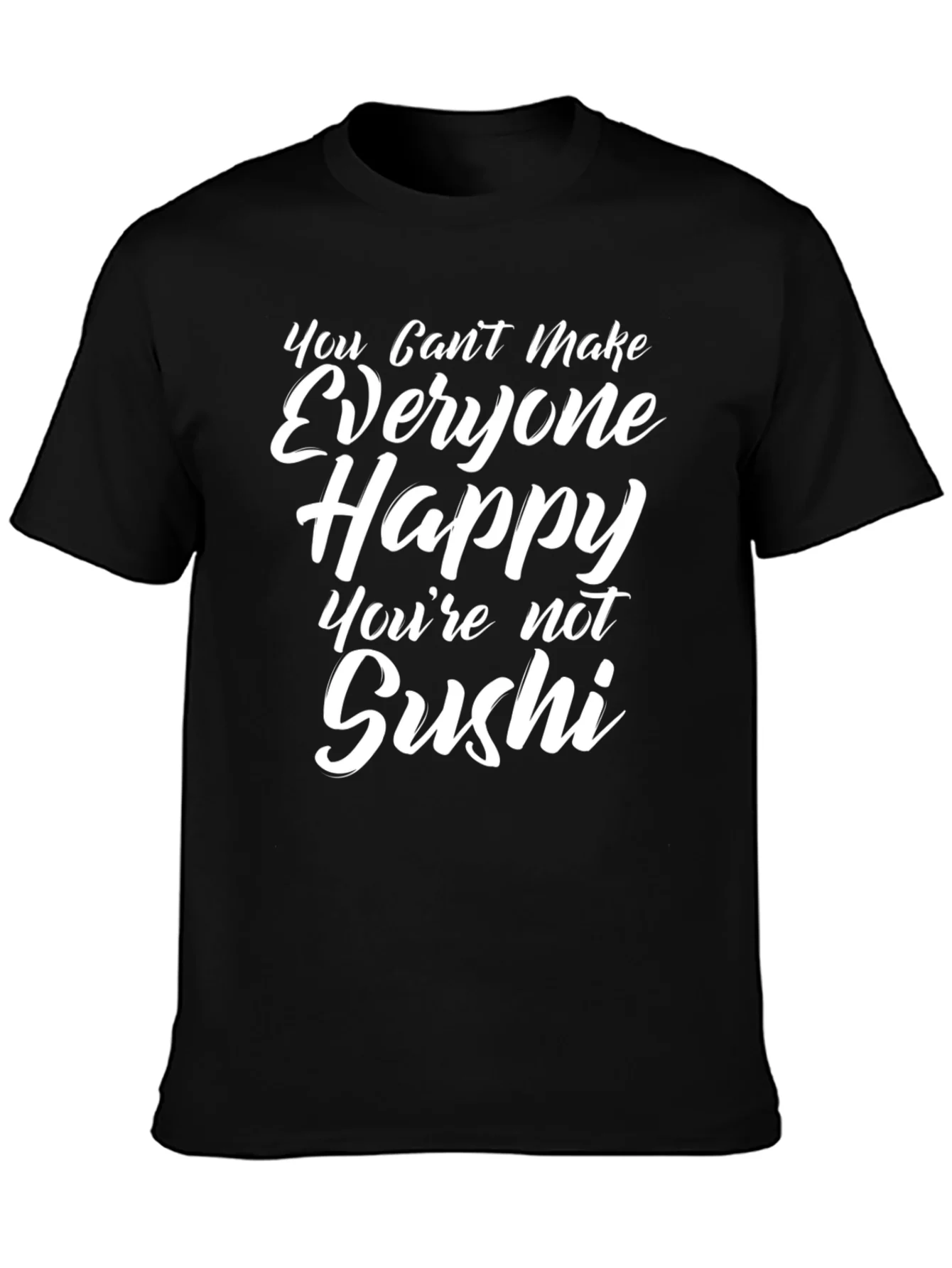 Funny Sushi T-Shirt - You Cant Make Everyone Happy