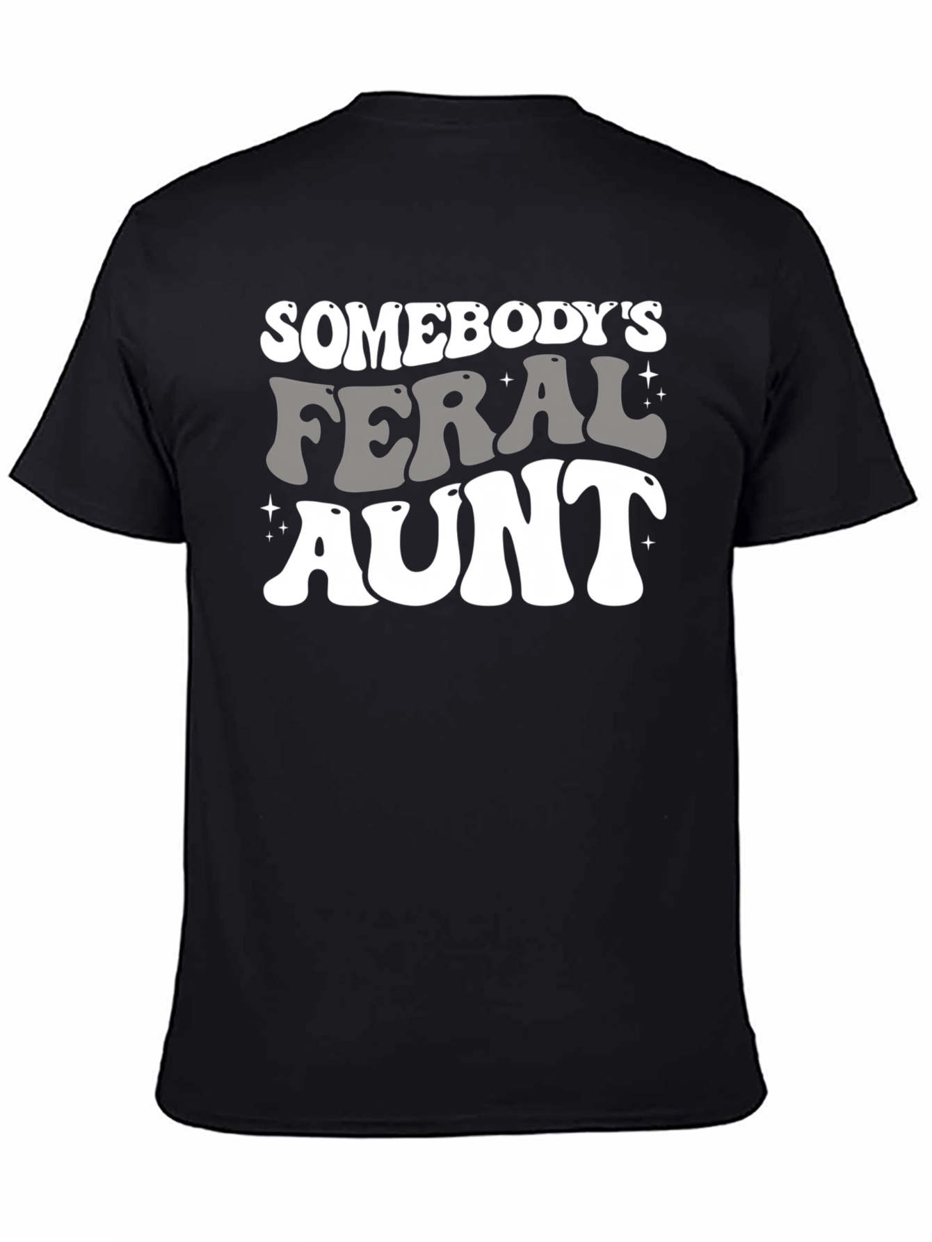 Somebodys Feral Aunt Graphic Tee - Fun Novelty Shirt