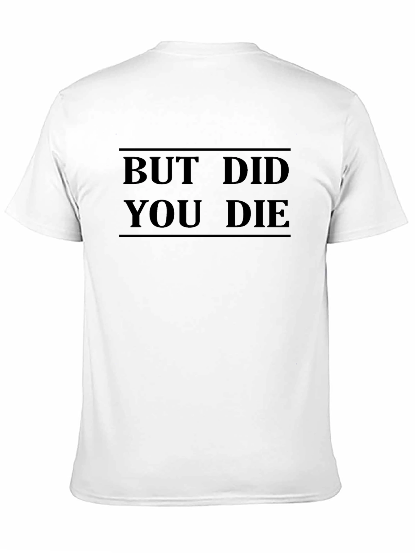 But Did You Die T-Shirt - Funny Graphic Tee