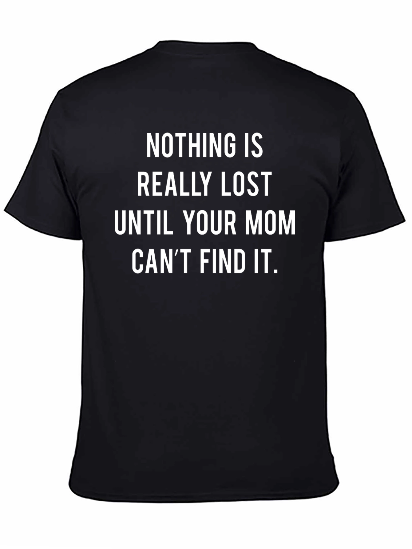 Funny Mom T-Shirt - Nothing Is Really Lost