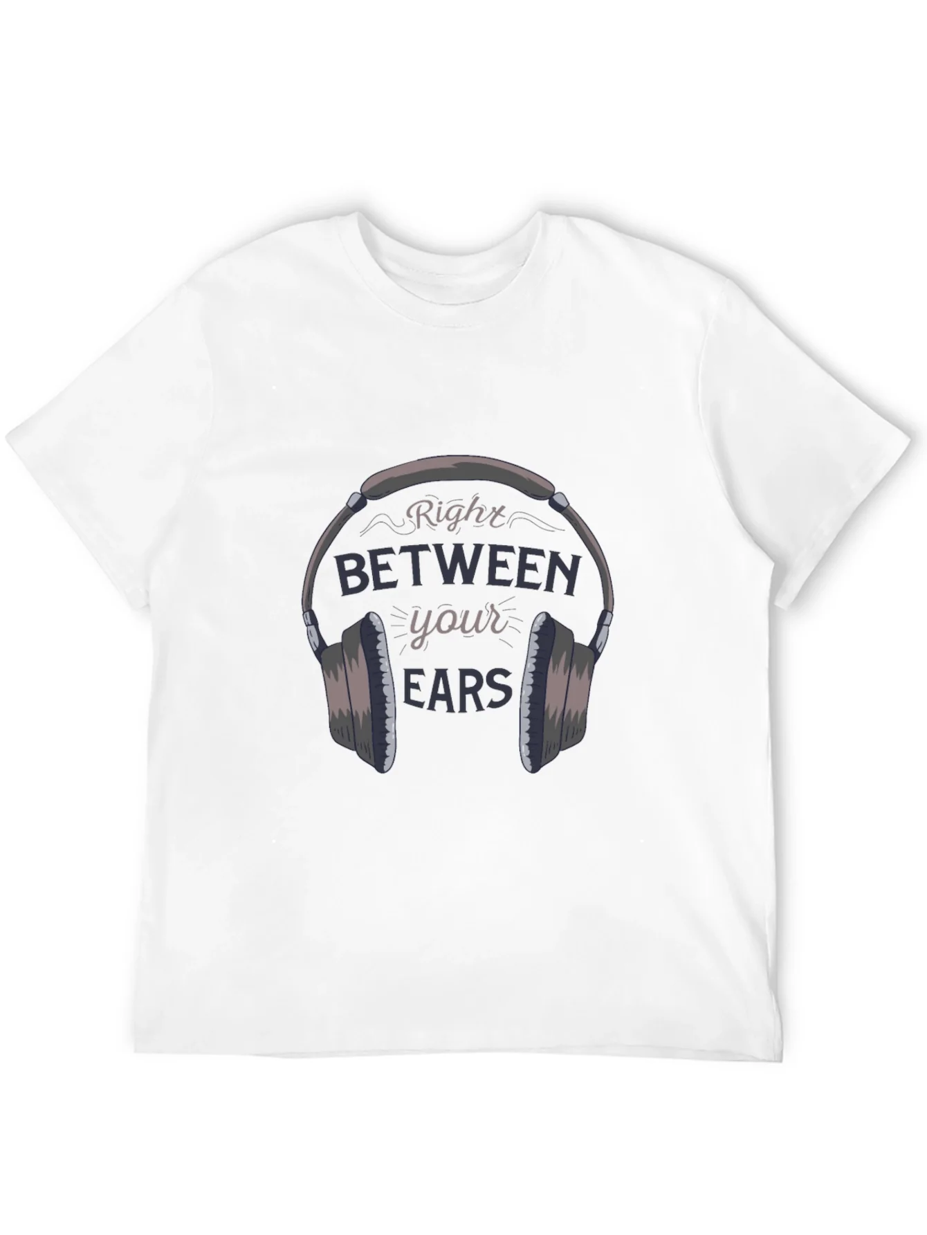 Right Between Your Ears T-Shirt