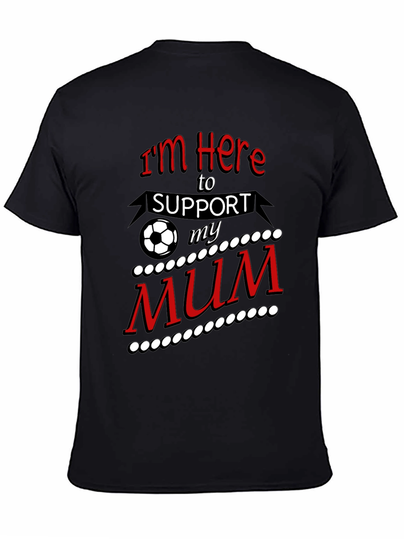 Im Here to Support My Mum T-Shirt