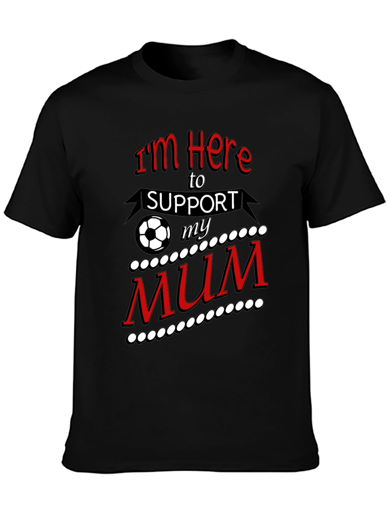 Im Here to Support My Mum T-Shirt