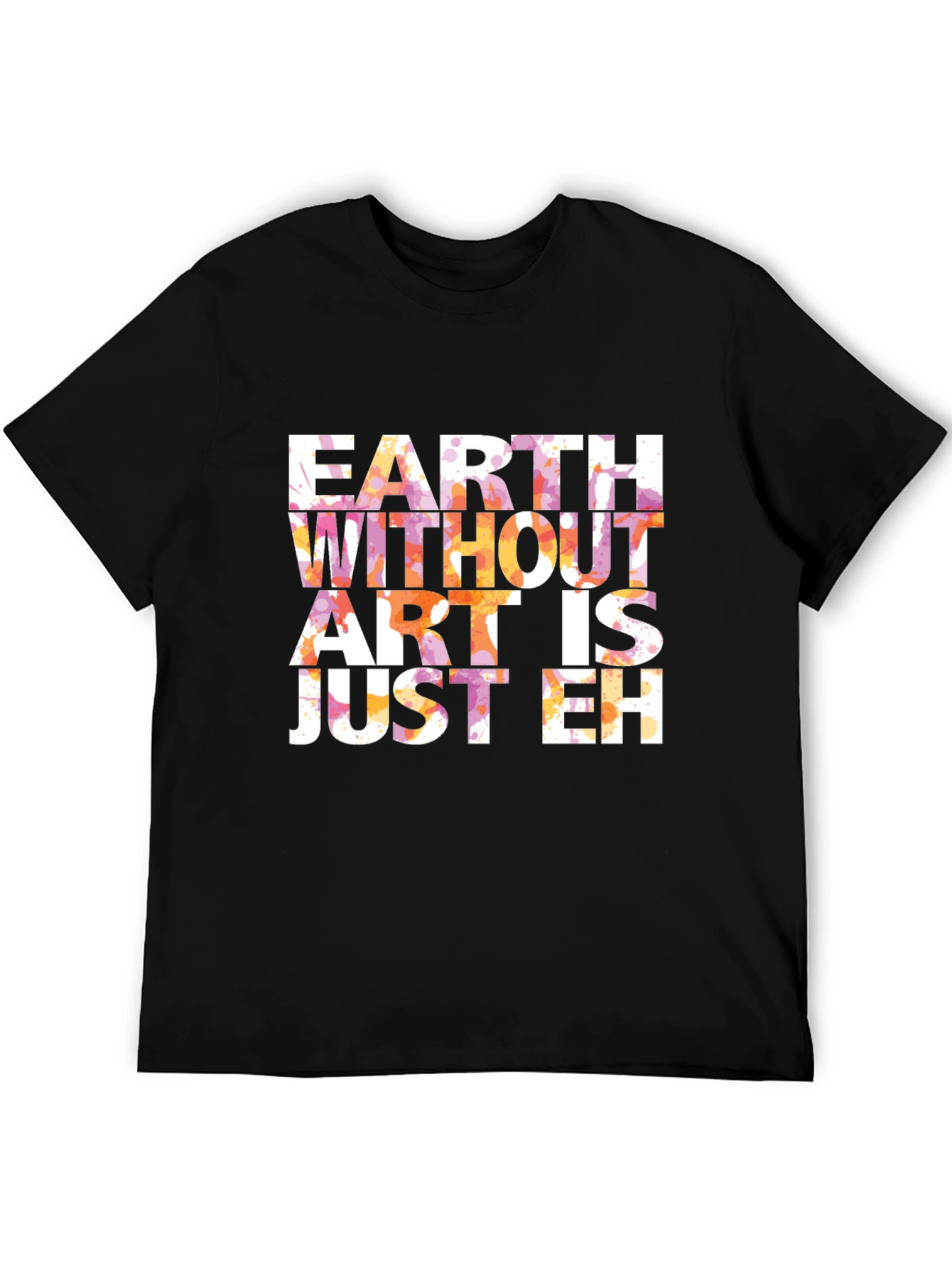 Earth Without Art T-Shirt - Artistic Graphic Tee