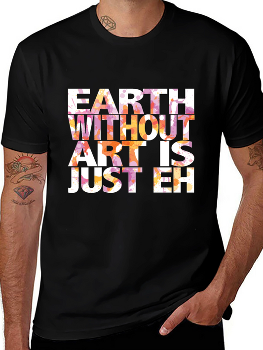 Earth Without Art T-Shirt - Artistic Graphic Tee