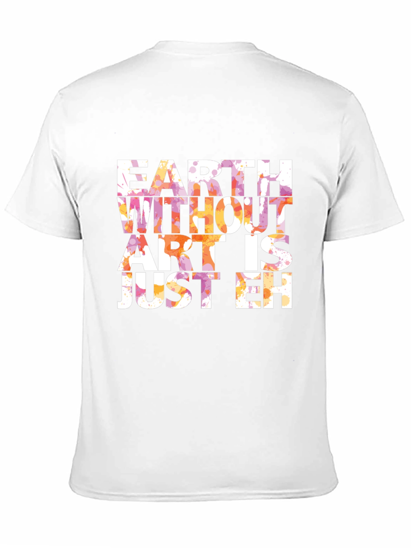 Earth Without Art T-Shirt - Artistic Graphic Tee