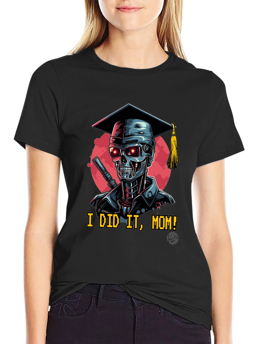 Graduation Terminator T-Shirt: I Did It Mom!