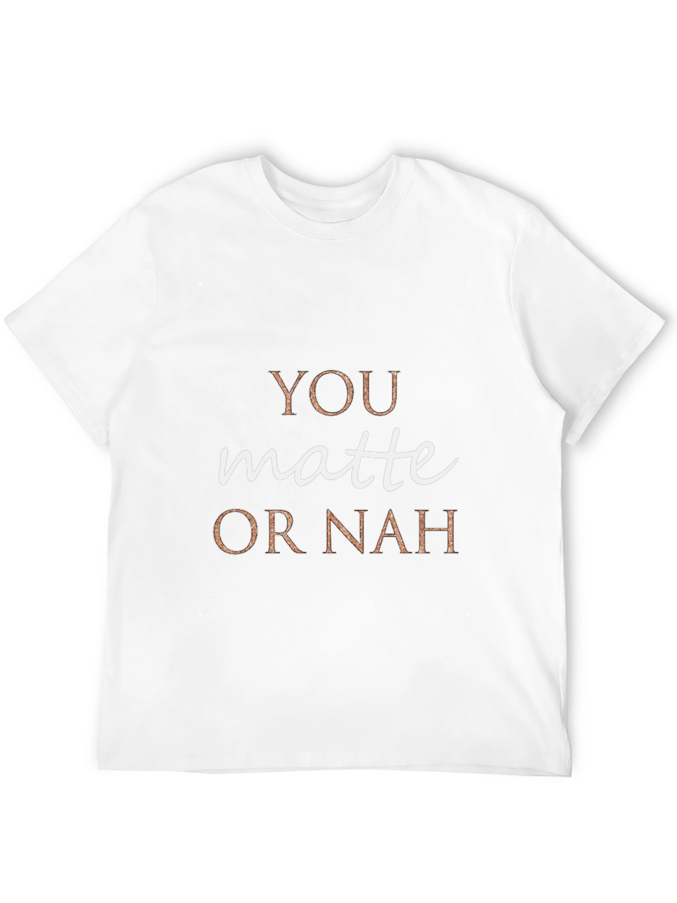You Matte or Nah Crew Neck T-Shirt