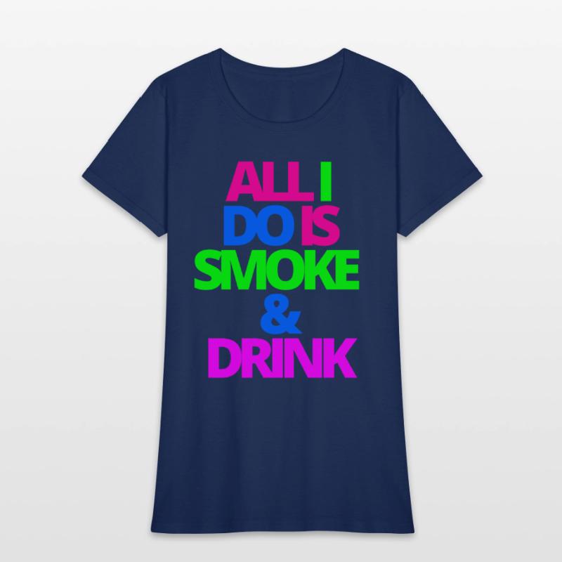ALL I DO IS SMOKE & DRINK