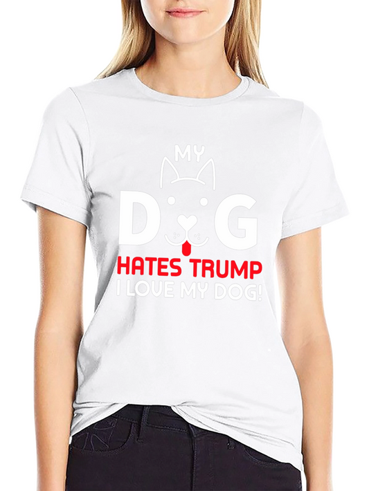 My Dog Hates Trump T-Shirt Pet Lover Tee