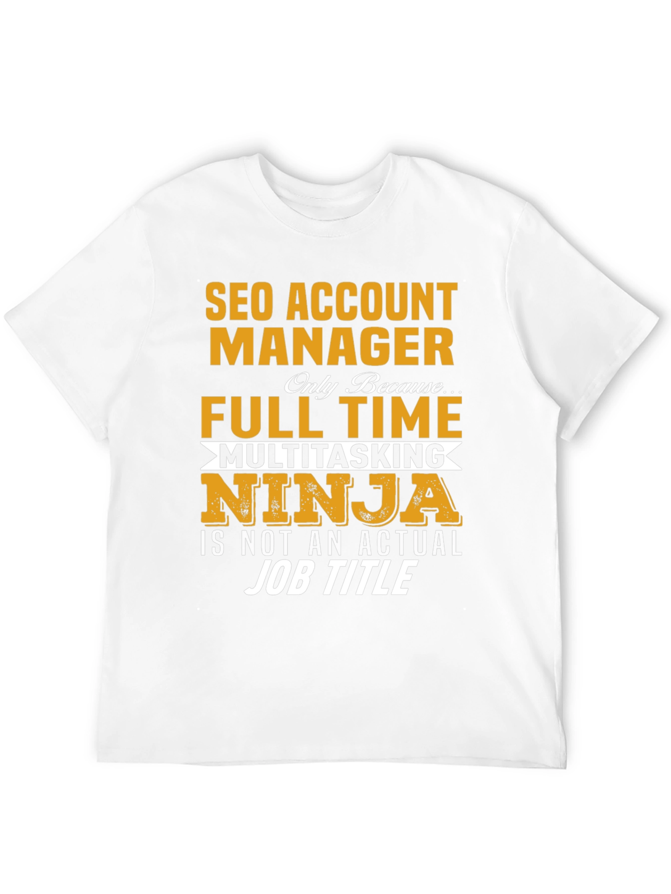 SEO Account Manager T-Shirt: Full Time Ninja