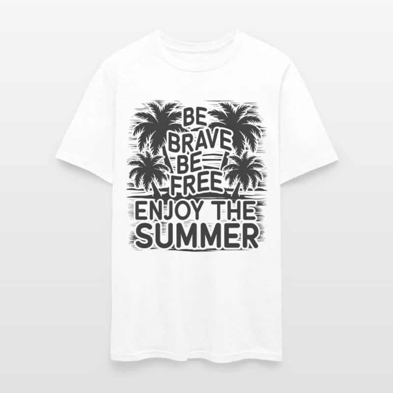 Be Brave Be Free Enjoy The Summer