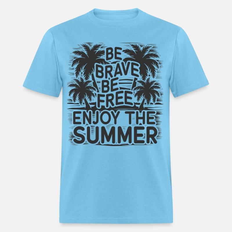 Be Brave Be Free Enjoy The Summer