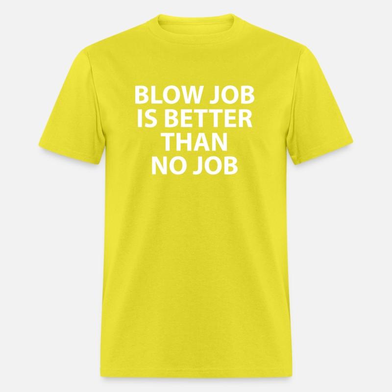 Blow Job Is Better Than No Job