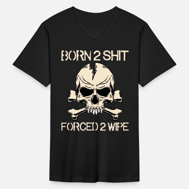 Born 2 Shit Forced 2 Wipe - Born To Shit Forced To