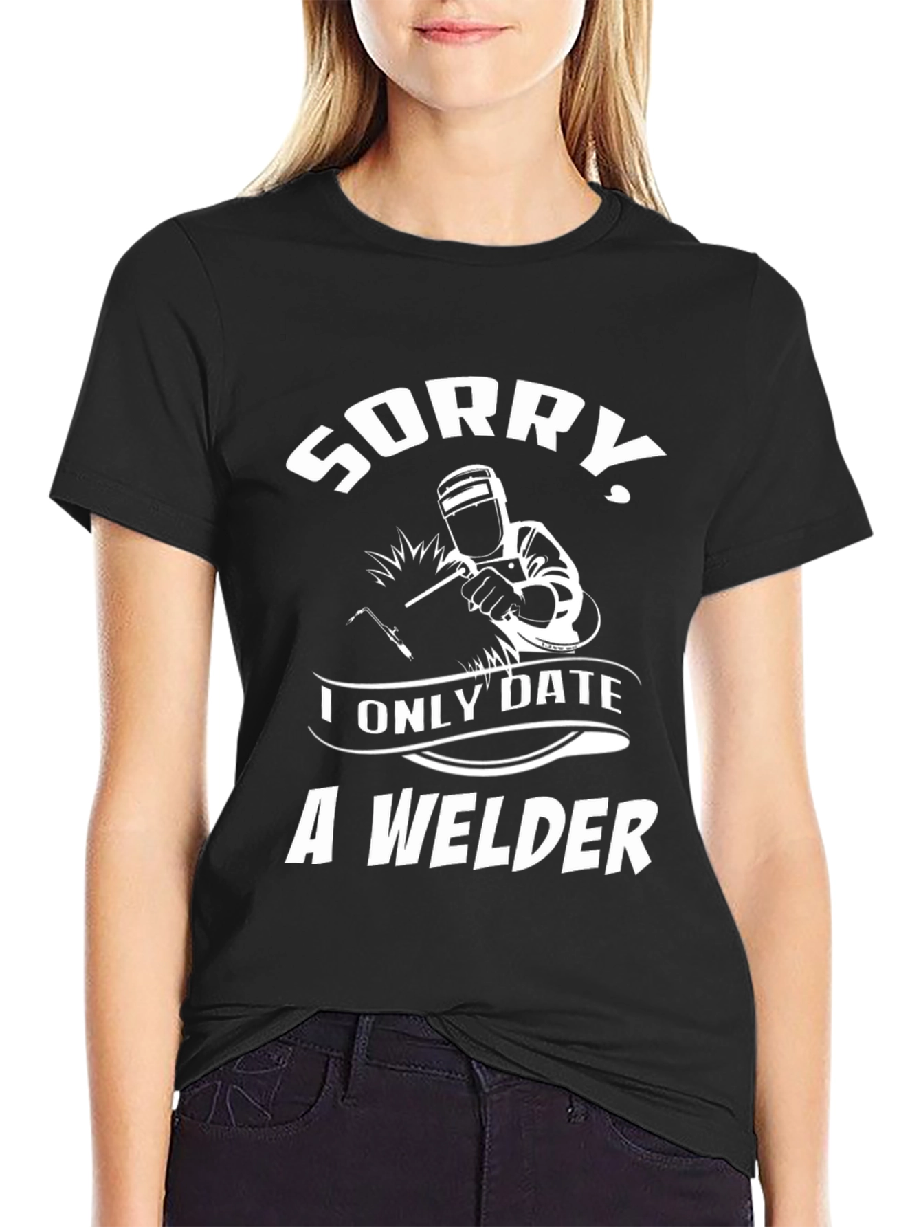 Sorry I Only Date A Welder Graphic Tee