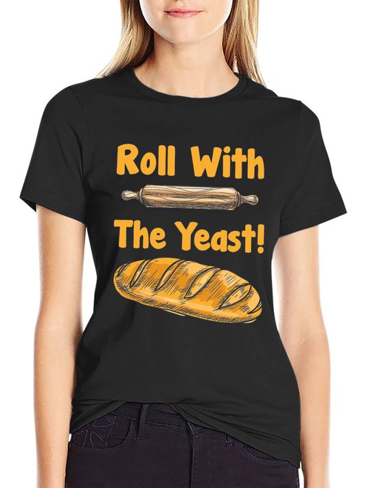 Roll With The Yeast Funny Baking T-Shirt