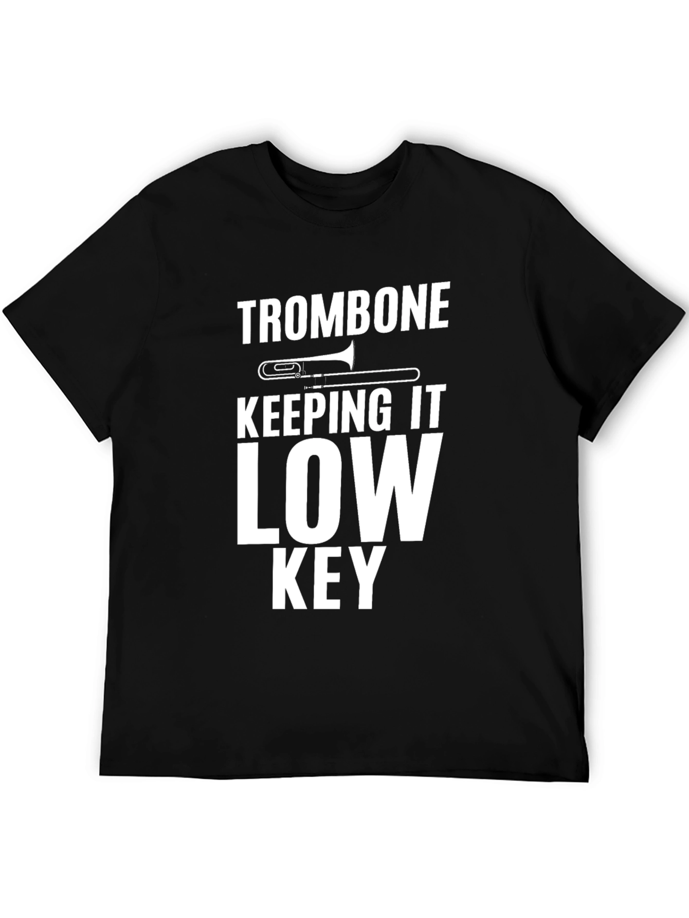 Trombone Low Key T-Shirt - Musician Gift