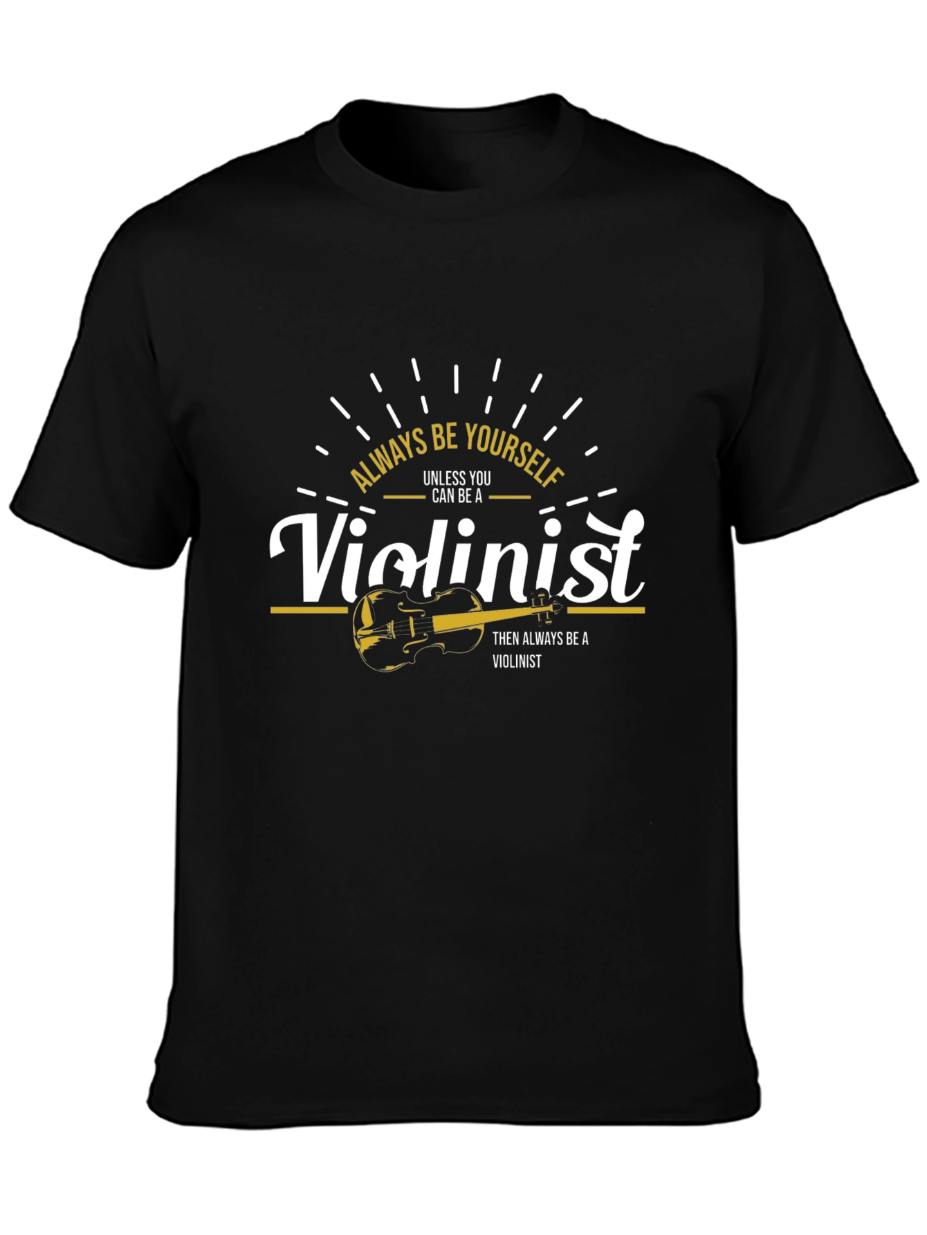 Always Be Yourself Violinist T-Shirt