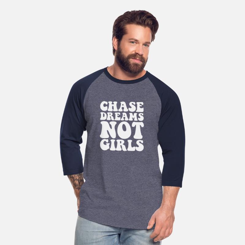 Chase dreams not girls