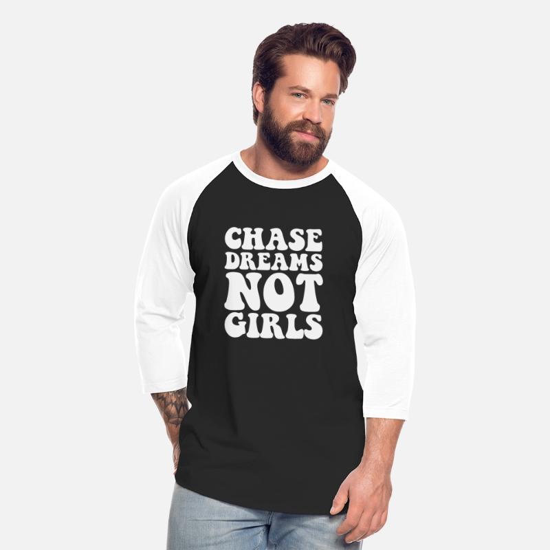 Chase dreams not girls