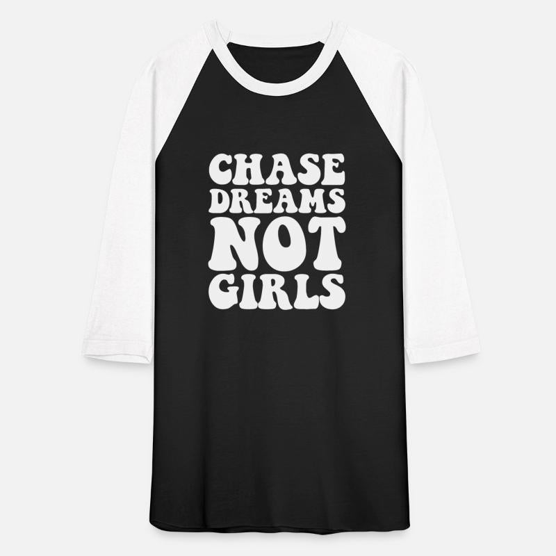 Chase dreams not girls