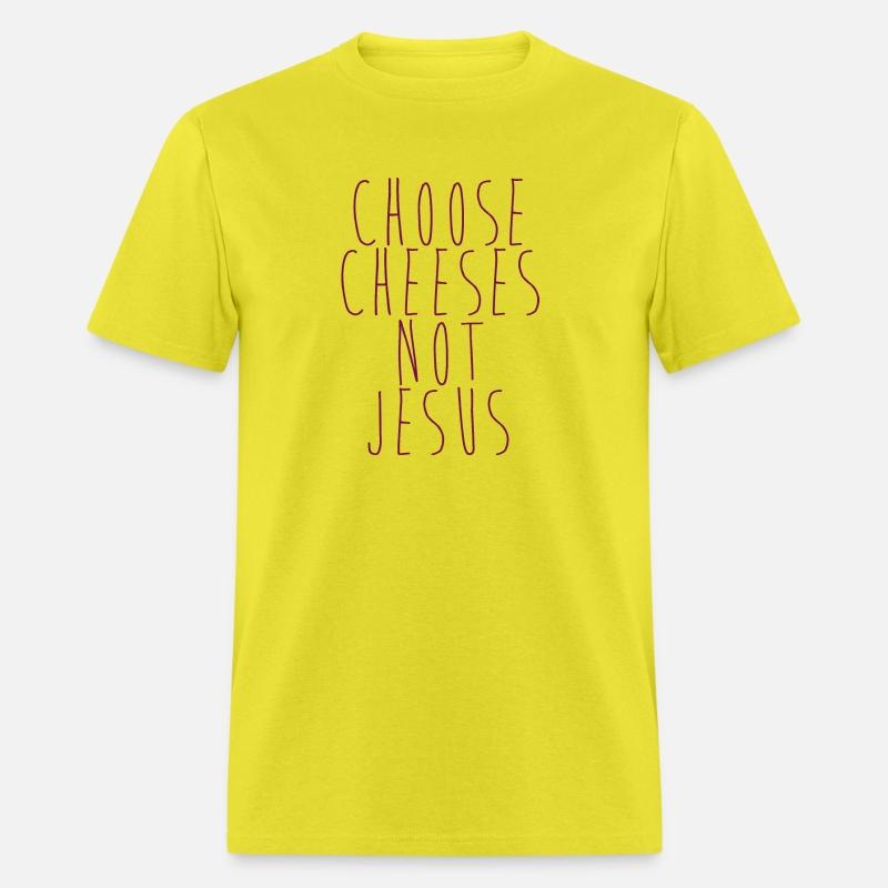 Choose Cheeses - not Jesus