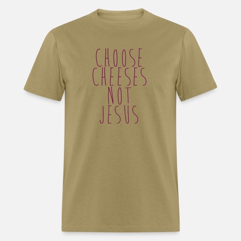 Choose Cheeses - not Jesus