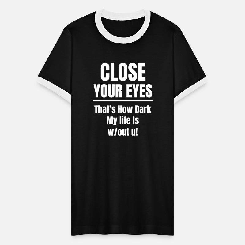 Close Your Eyes That's How Dark My Life Is
