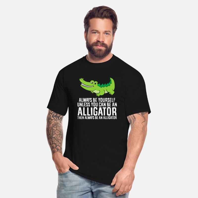 Crocodile Always Be Yourself Unless You Can Be And