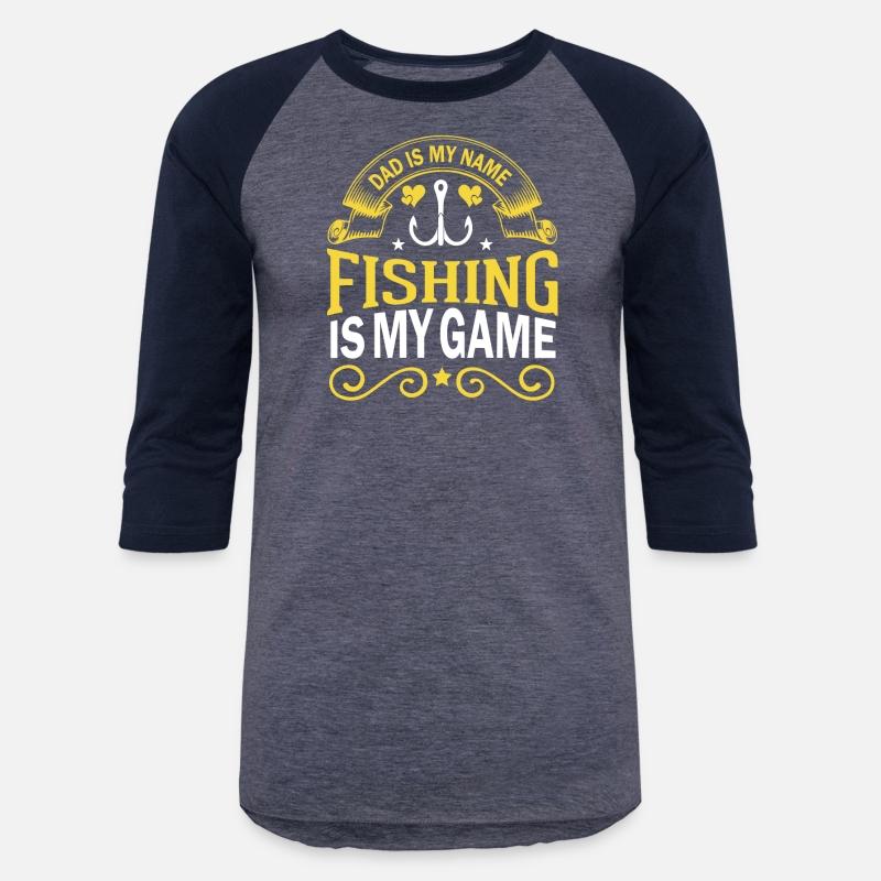 Dad Is My Name Fishing Is My Game