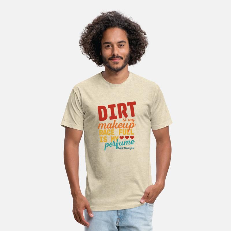 Dirt Is My Makeup Race Fuel Is My Perfume