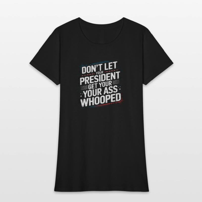 Don't Let Your President Get Your Ass Whooped