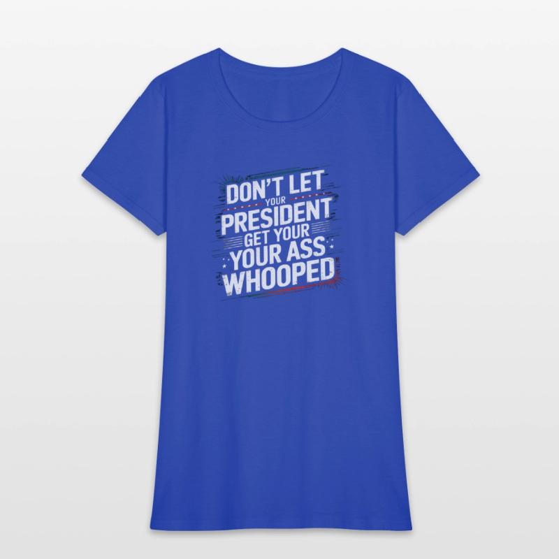 Don't Let Your President Get Your Ass Whooped