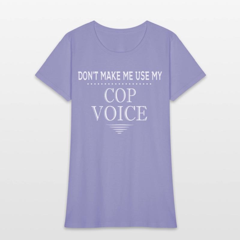 Don'T Make Me Use My Cop Voice Police Officer