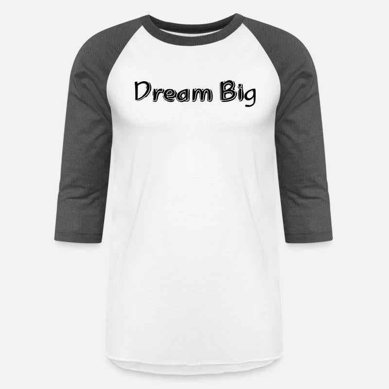 Dream big