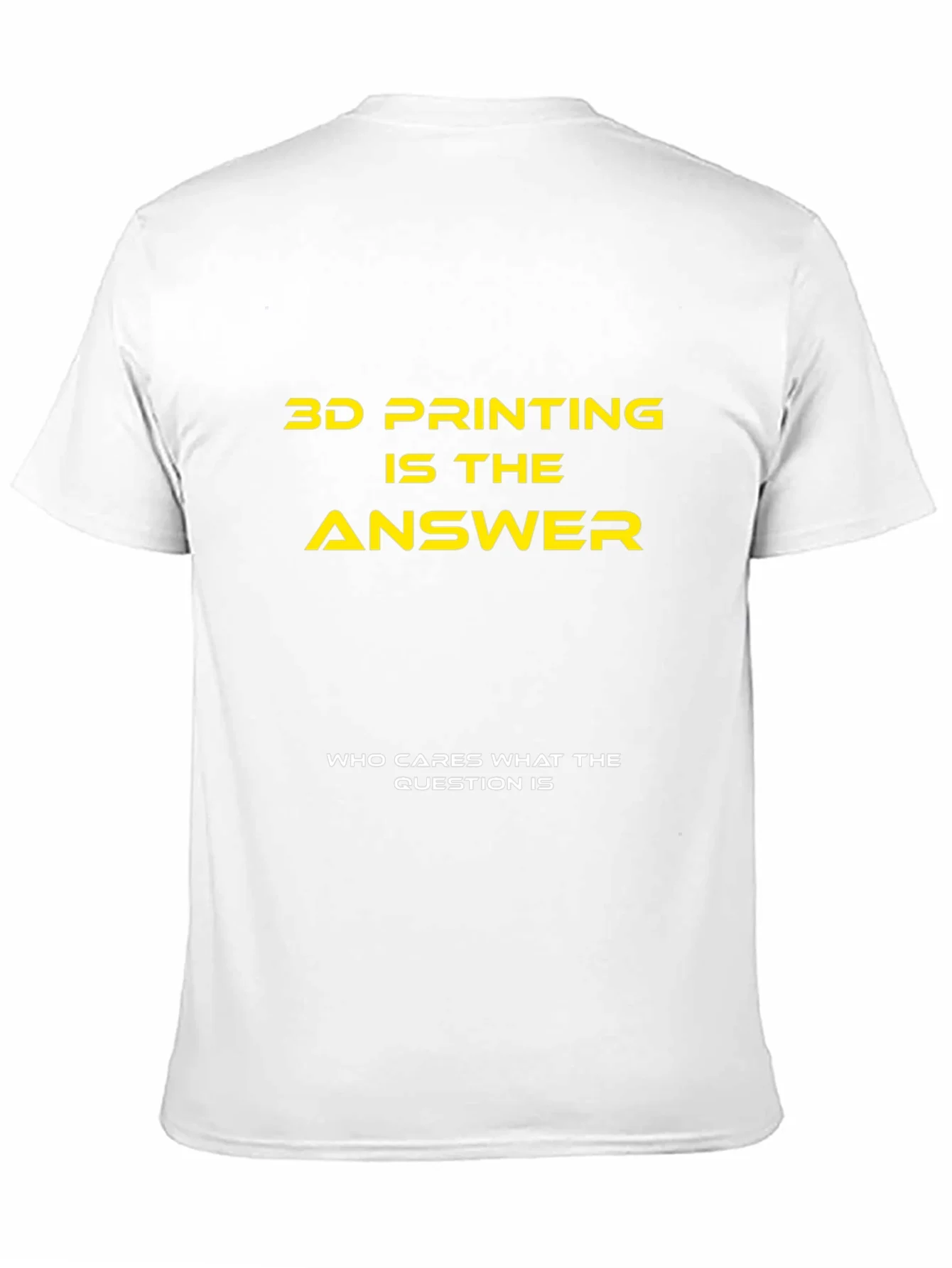 3D Printing is the Answer T-Shirt