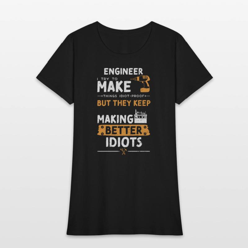 Engineer I Try To Make Things Id...