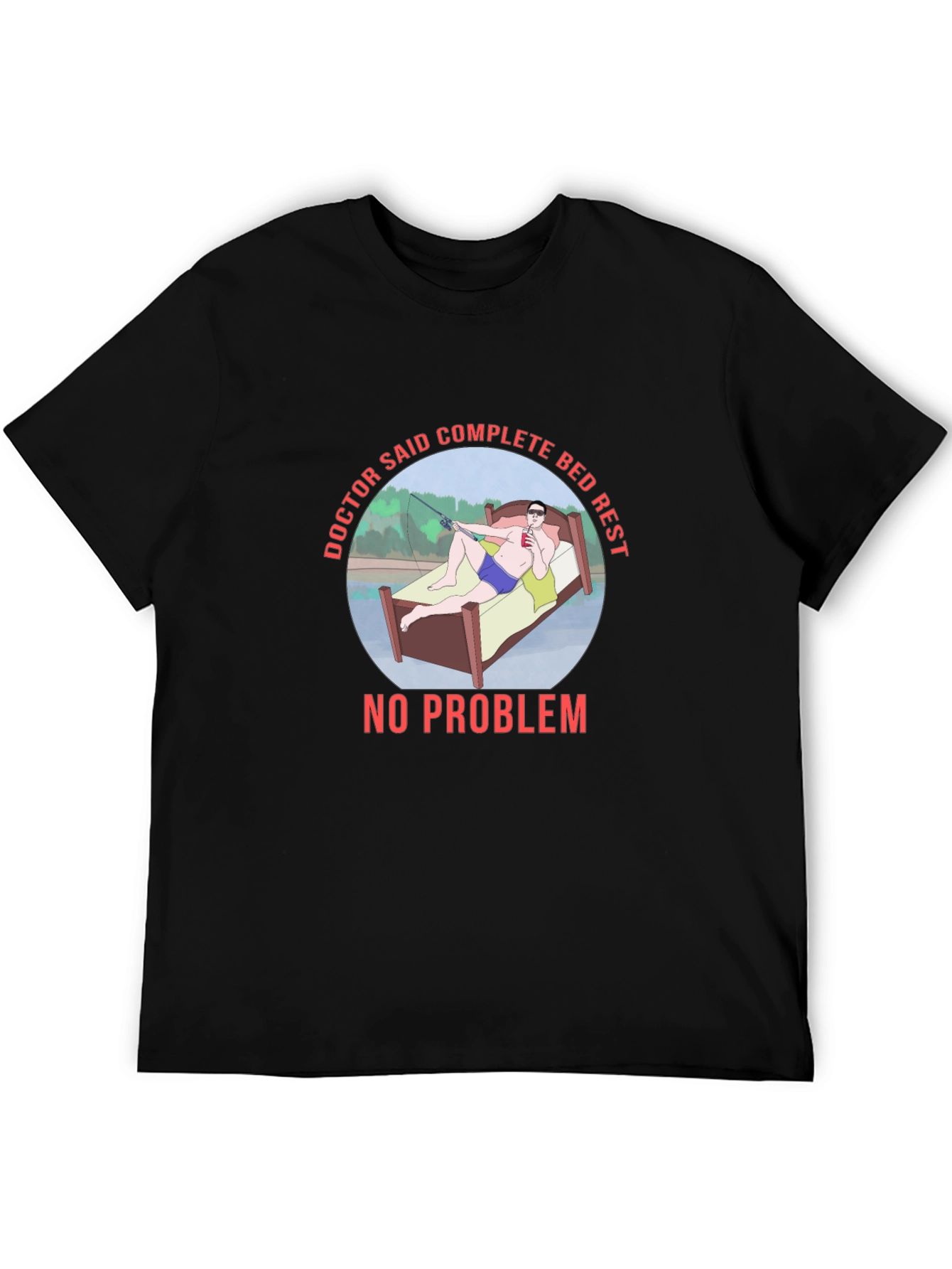 Doctor Said Complete Bed Rest T-Shirt Fishing