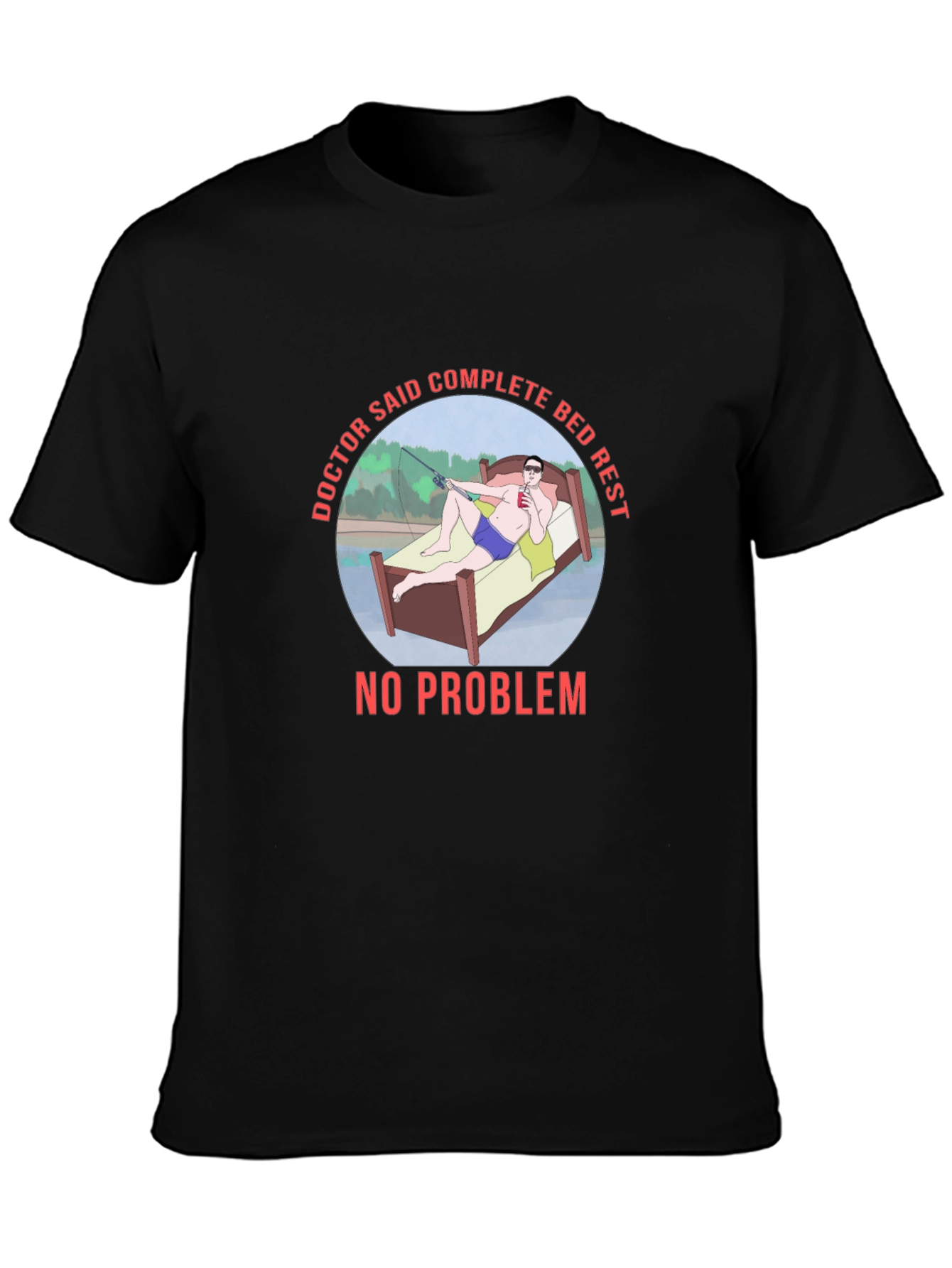 Doctor Said Complete Bed Rest T-Shirt Fishing