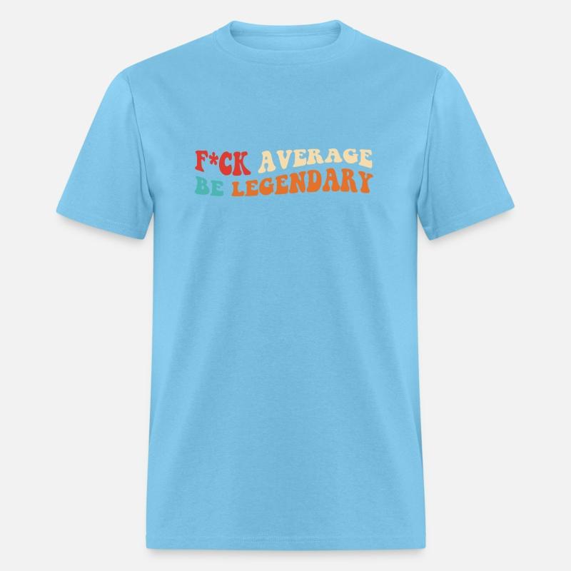 Fck Average Be Legendary
