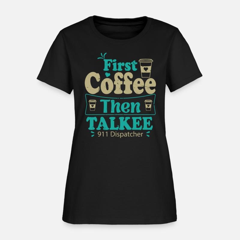 First Coffee Then Talkee 911 Dispatcher Coffee and