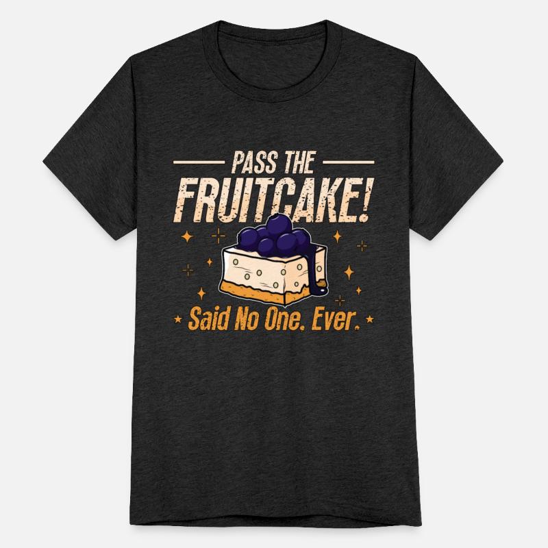 Fruitcake Pass The Fruitcake Said No One Baking