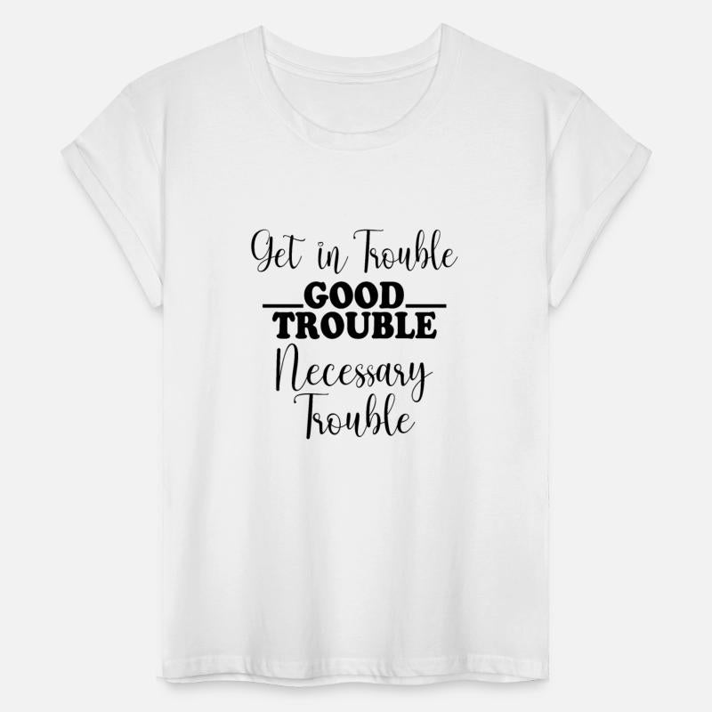 Get in trouble good trouble necessary trouble