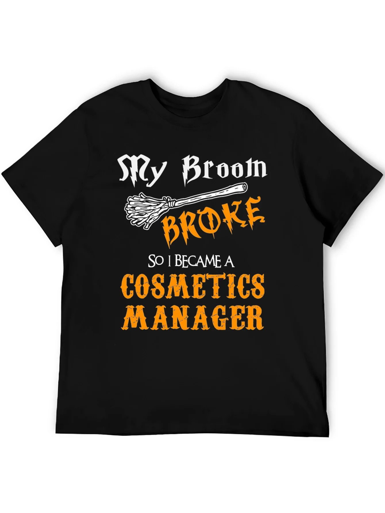 Cosmetics Manager T-Shirt - My Broom Broke Funny Halloween