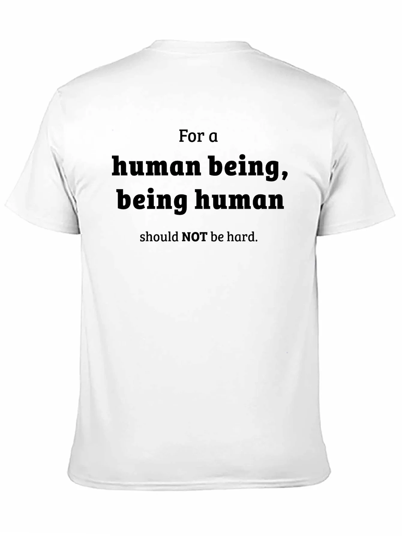 Human Being T-Shirt - Be Human Not Hard