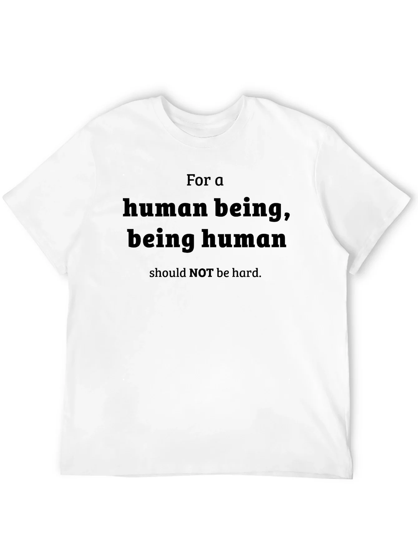 Human Being T-Shirt - Be Human Not Hard